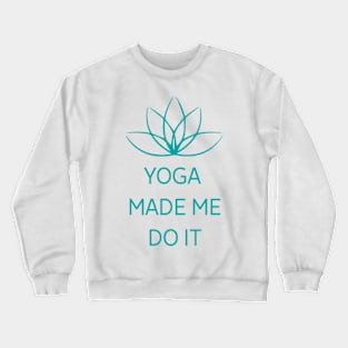 Yoga made Me Do It Crewneck Sweatshirt